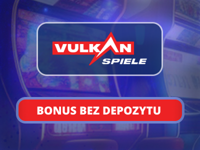 Vulkan Spiele bonusy bez depozytu